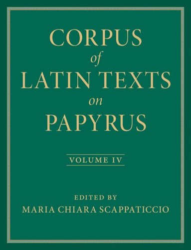 Maria Chiara Scappaticcio, Eleanor Dickey - Corpus of Latin Texts on Papyrus: Volume 4, Part IV, Inbunden