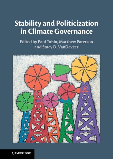 Paul Tobin, Matthew Paterson, Stacy D. VanDeveer - Stability and Politicization in Climate Governance, Inbunden