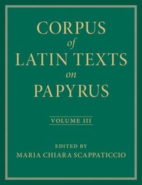 bokomslag Corpus of Latin Texts on Papyrus: Volume 3, Part III