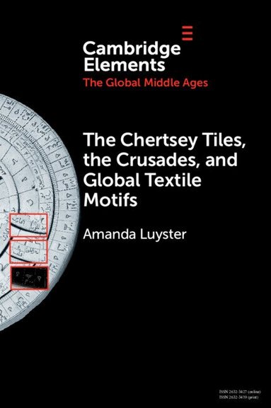 Amanda Luyster - The Chertsey Tiles, the Crusades, and Global Textile Motifs, Häftad