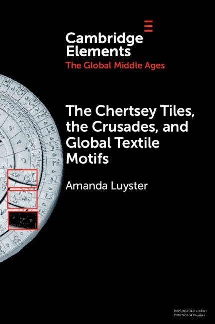 The Chertsey Tiles, the Crusades, and Global Textile Motifs 1