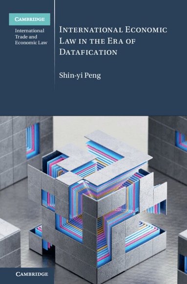 Shin-yi Peng - International Economic Law in the Era of Datafication, Inbunden
