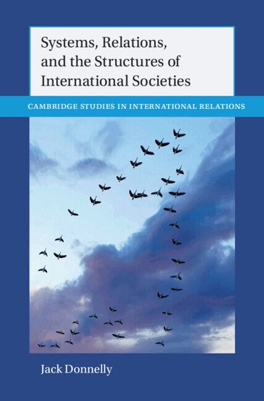 Jack Donnelly - Systems, Relations, and the Structures of International Societies, Inbunden