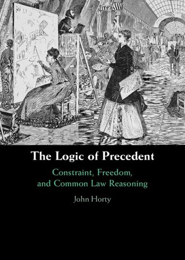 John Horty - The Logic of Precedent, Inbunden