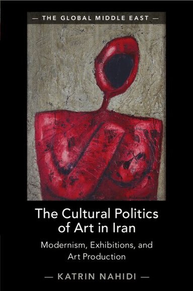 Katrin Nahidi - The Cultural Politics of Art in Iran, Häftad