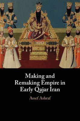 bokomslag Making and Remaking Empire in Early Qajar Iran