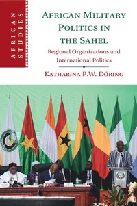 bokomslag African Military Politics in the Sahel