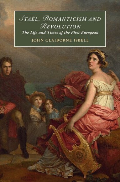 John Claiborne Isbell - Staël, Romanticism and Revolution, Inbunden