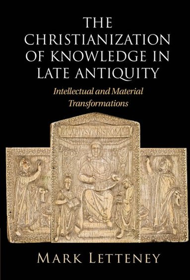 bokomslag The Christianization of Knowledge in Late Antiquity