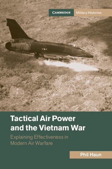 Phil Haun - Tactical Air Power and the Vietnam War, Häftad