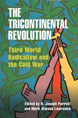 R. Joseph Parrott, Mark Atwood Lawrence - The Tricontinental Revolution, Häftad