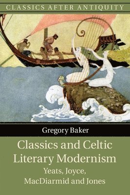 Gregory Baker - Classics and Celtic Literary Modernism, Häftad