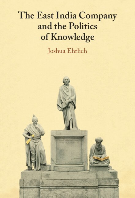 Joshua Ehrlich, Joshua (University of Macau) Ehrlich - East India Company and the Politics of Knowledge, Inbunden