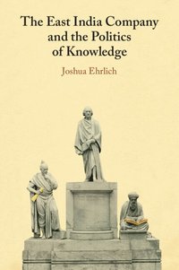 bokomslag The East India Company and the Politics of Knowledge