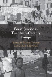 Martin Conway, Camilo Erlichman, Martin (University of Oxford) Conway, Netherlands) Erlichman, Camilo (Universiteit Maastricht - Social Justice in Twentieth-Century Europe, Inbunden