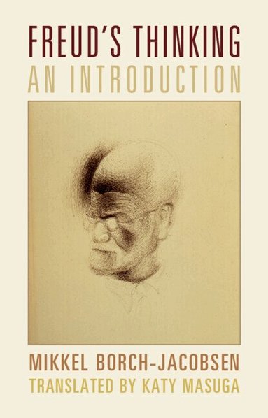 Mikkel Borch-Jacobsen - Freud's Thinking, Inbunden