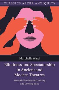 bokomslag Blindness and Spectatorship in Ancient and Modern Theatres