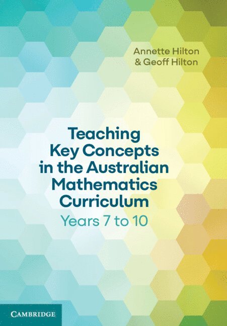 Annette Hilton, Geoff Hilton, Sydney) Hilton, Annette (University of Technology, Geoff (University of Queensland) Hilton - Teaching Key Concepts in the Australian Mathematics Curriculum Years 7 to 10, Häftad