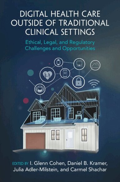 I. Glenn Cohen, Daniel B. Kramer, Julia Adler-Milstein, Carmel Shachar - Digital Health Care outside of Traditional Clinical Settings, Inbunden