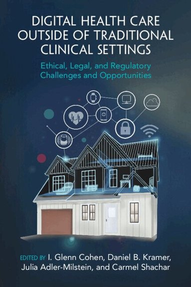 I. Glenn Cohen, Daniel B. Kramer, Julia Adler-Milstein, Carmel Shachar - Digital Health Care outside of Traditional Clinical Settings, Häftad