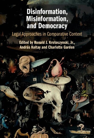Ronald J. Krotoszynski, Jr., András Koltay, Charlotte Garden - Disinformation, Misinformation, and Democracy, Inbunden