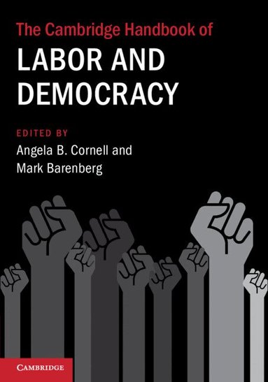 Angela B. Cornell, Mark Barenberg - The Cambridge Handbook of Labor and Democracy, Häftad