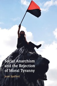 bokomslag Social Anarchism and the Rejection of Moral Tyranny