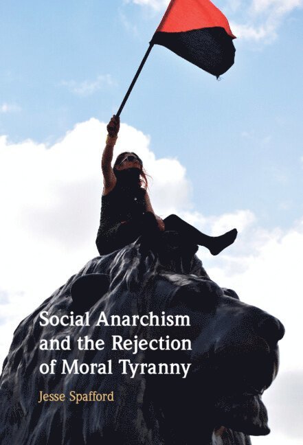 Social Anarchism and the Rejection of Moral Tyranny 1