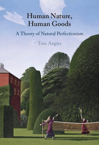 Tom Angier - Human Nature, Human Goods, Inbunden