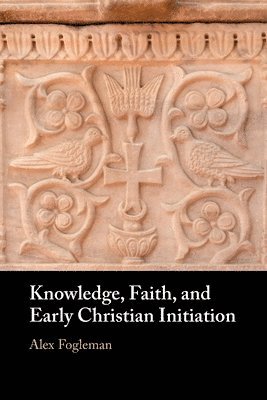 bokomslag Knowledge, Faith, and Early Christian Initiation