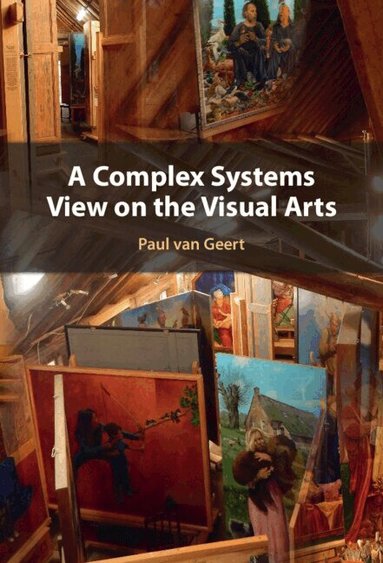 Paul van Geert - A Complex Systems View on the Visual Arts, Inbunden