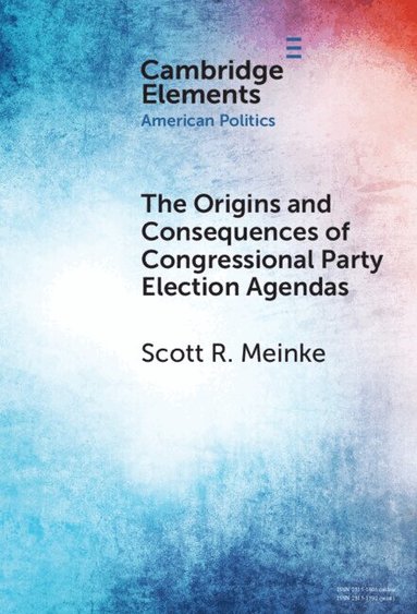 Scott R. Meinke - The Origins and Consequences of Congressional Party Election Agendas, Inbunden