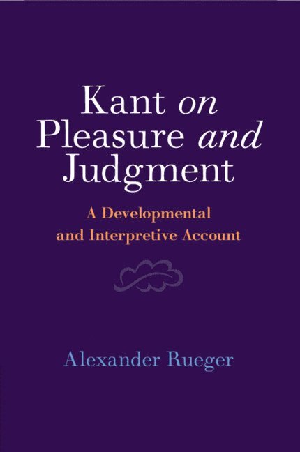 Alexander Rueger, Alexander (University of Alberta) Rueger - Kant on Pleasure and Judgment, Häftad