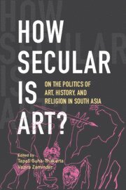 Tapati Guha-Thakurta, Vazira Zamindar, Calcutta) Guha-Thakurta, Tapati (Centre for Studies in Social Sciences, Rhode Island) Zamindar, Vazira (Brown University - How Secular Is Art?, Häftad