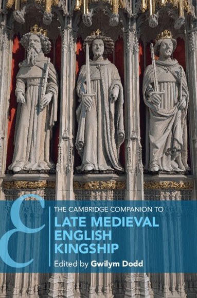 Gwilym Dodd - The Cambridge Companion to Late Medieval English Kingship, Inbunden