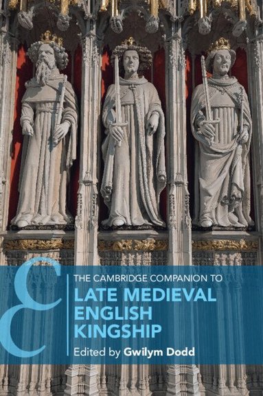Gwilym Dodd - The Cambridge Companion to Late Medieval English Kingship, Häftad
