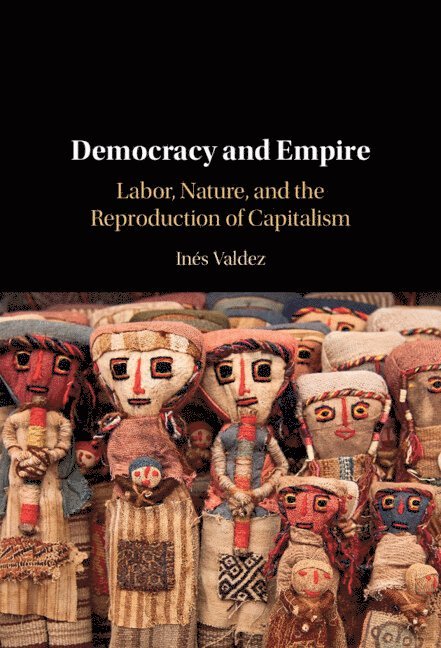 In&#233;s Valdez, Inés Valdez, Maryland) Valdez, Ines (The Johns Hopkins University - Democracy and Empire, Inbunden