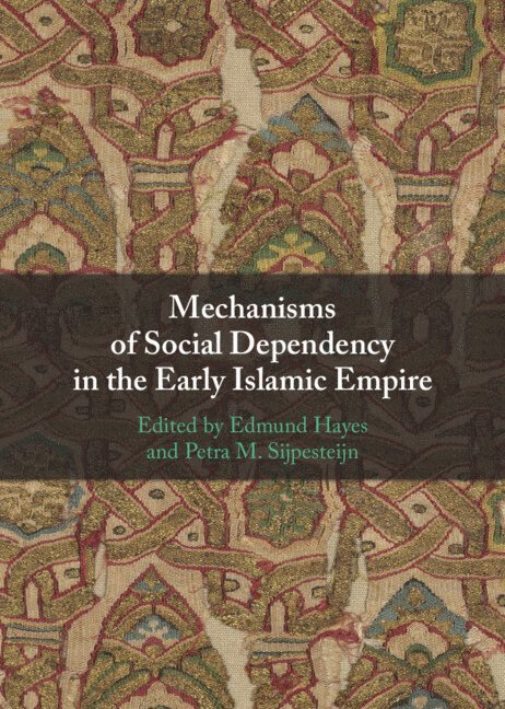 Edmund Hayes, Petra M. Sijpesteijn, The Netherlands) Hayes, Edmund (Leiden University, The Netherlands) Sijpesteijn, Petra M. (Leiden University - Mechanisms of Social Dependency in the Early Islamic Empire, Inbunden
