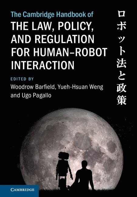 The Cambridge Handbook of the Law, Policy, and Regulation for Human-Robot Interaction 1