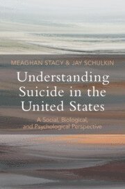 Meaghan Stacy, Jay Schulkin, Connecticut) Stacy, Meaghan (Yale University, Jay (University of Washington) Schulkin - Understanding Suicide in the United States, Häftad