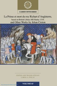 bokomslag La Prinse et mort du Roy Richart d'Angleterre, based on British Library MS Harley 1319, and Other Works by Jehan Creton: Volume 65