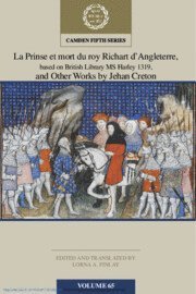 bokomslag La Prinse et mort du Roy Richart d'Angleterre, based on British Library MS Harley 1319, and Other Works by Jehan Creton: Volume 65