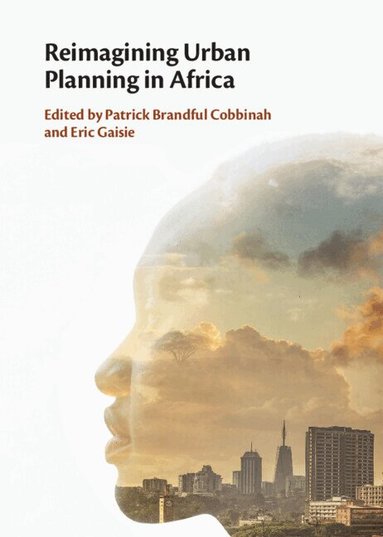 Patrick Brandful Cobbinah, Eric Gaisie - Reimagining Urban Planning in Africa, Inbunden