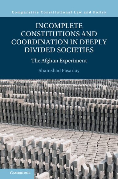 Shamshad Pasarlay - Incomplete Constitutions and Coordination in Deeply Divided Societies, Inbunden