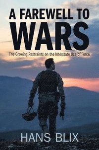 bokomslag A Farewell to Wars: The Growing Restraints on the Interstate Use of Force