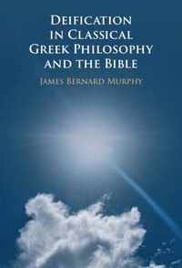 bokomslag Deification in Classical Greek Philosophy and the Bible