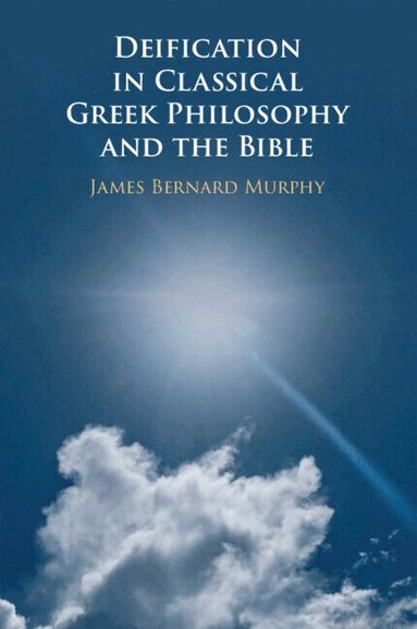 James Bernard Murphy - Deification in Classical Greek Philosophy and the Bible, Häftad
