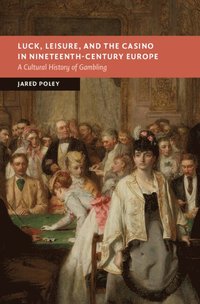 bokomslag Luck, Leisure, and the Casino in Nineteenth-Century Europe