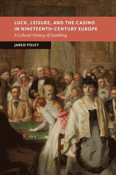 bokomslag Luck, Leisure, and the Casino in Nineteenth-Century Europe