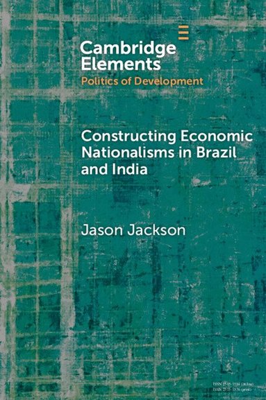 Jason Jackson - Constructing Economic Nationalisms in Brazil and India, Häftad